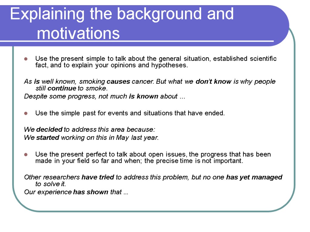 Explaining the background and motivations Use the present simple to talk about the general